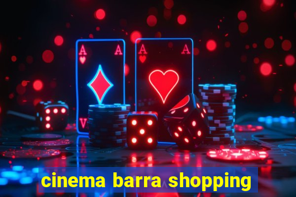 cinema barra shopping